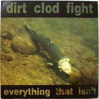 Dirt Clod Fight : Everything That Isn't (LP, Album)