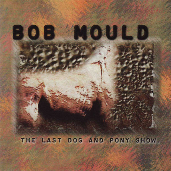 Bob Mould : The Last Dog And Pony Show (CD, Album)