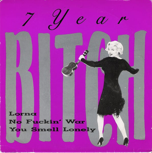 7 Year Bitch : Lorna / No Fuckin' War / You Smell Lonely (7", EP, Pur)