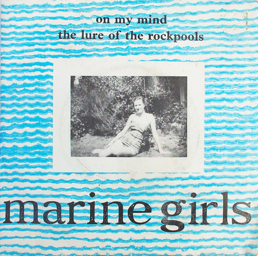 Marine Girls : On My Mind / The Lure Of The Rockpools (7")