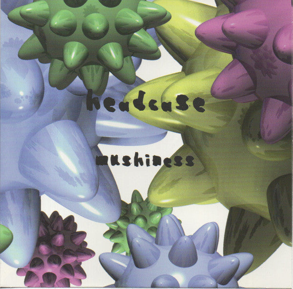 Mushiness - Headcase