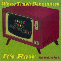 It's Raw... But You Live For It - White Trash Debutantes