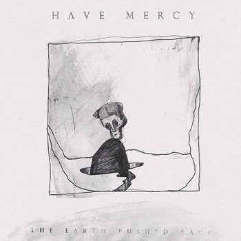 The Earth Pushed Back - Have Mercy (4)