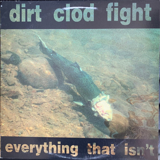 Everything That Isn't - Dirt Clod Fight