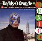 Daddy-O Grande En Mexico - Danny Amis With Lost Acapulco And The Mexico City Brass