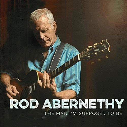 The Man I'm Supposed To Be - Rod Abernethy