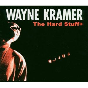 The Hard Stuff+ - Wayne Kramer