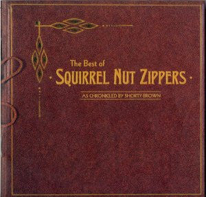 The Best Of Squirrel Nut Zippers As Chronicled By Shorty Brown - Squirrel Nut Zippers