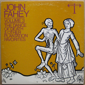 Volume 3 / The Dance Of Death & Other Plantation Favorites - John Fahey
